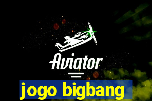 jogo bigbang