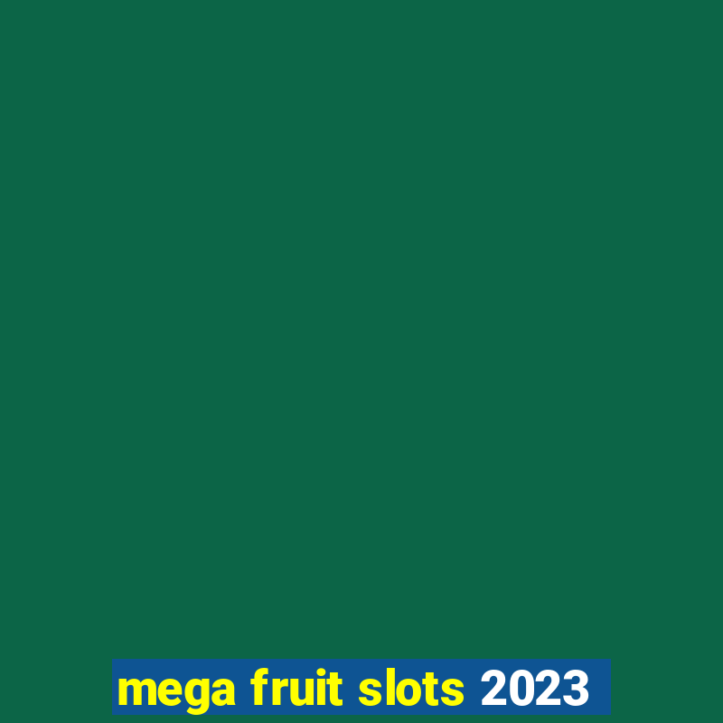 mega fruit slots 2023