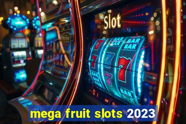 mega fruit slots 2023