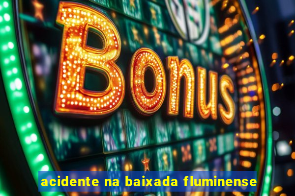 acidente na baixada fluminense