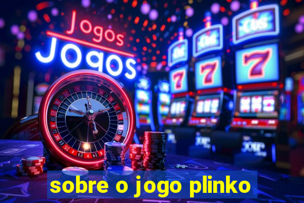 sobre o jogo plinko