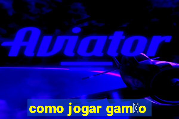 como jogar gam茫o