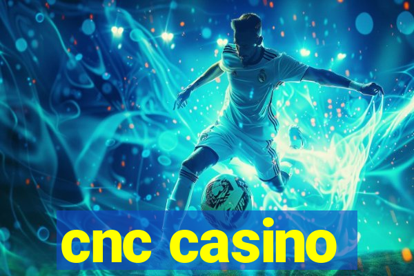 cnc casino