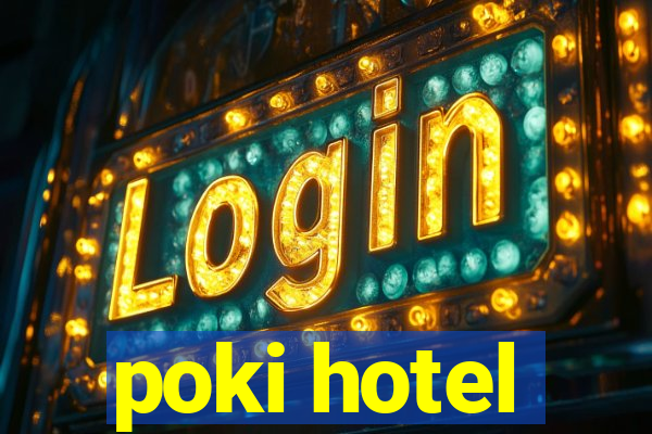 poki hotel