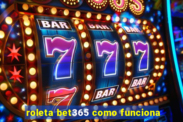 roleta bet365 como funciona