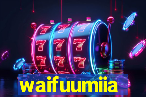 waifuumiia