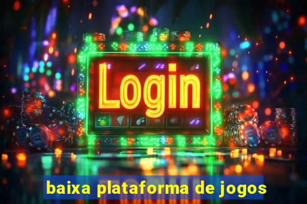 baixa plataforma de jogos