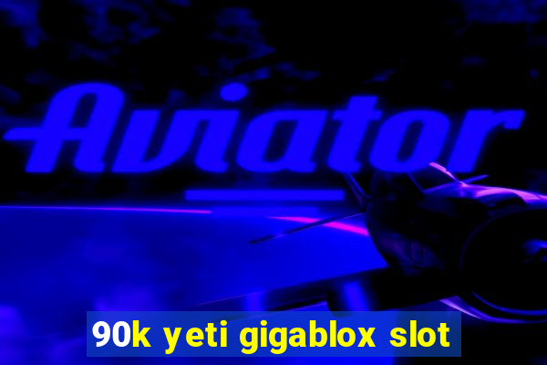 90k yeti gigablox slot