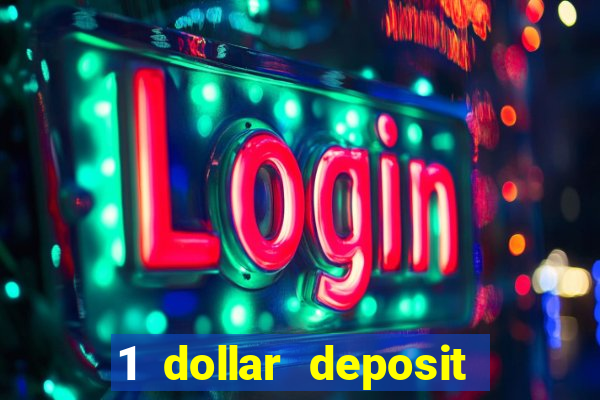 1 dollar deposit casino 1st deposit