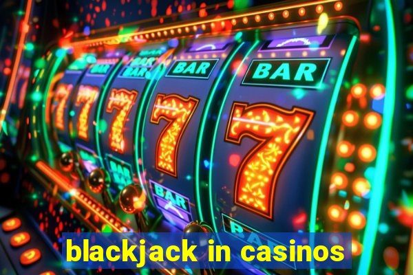 blackjack in casinos