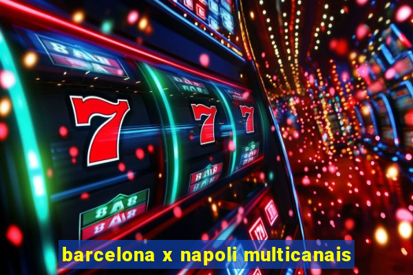 barcelona x napoli multicanais