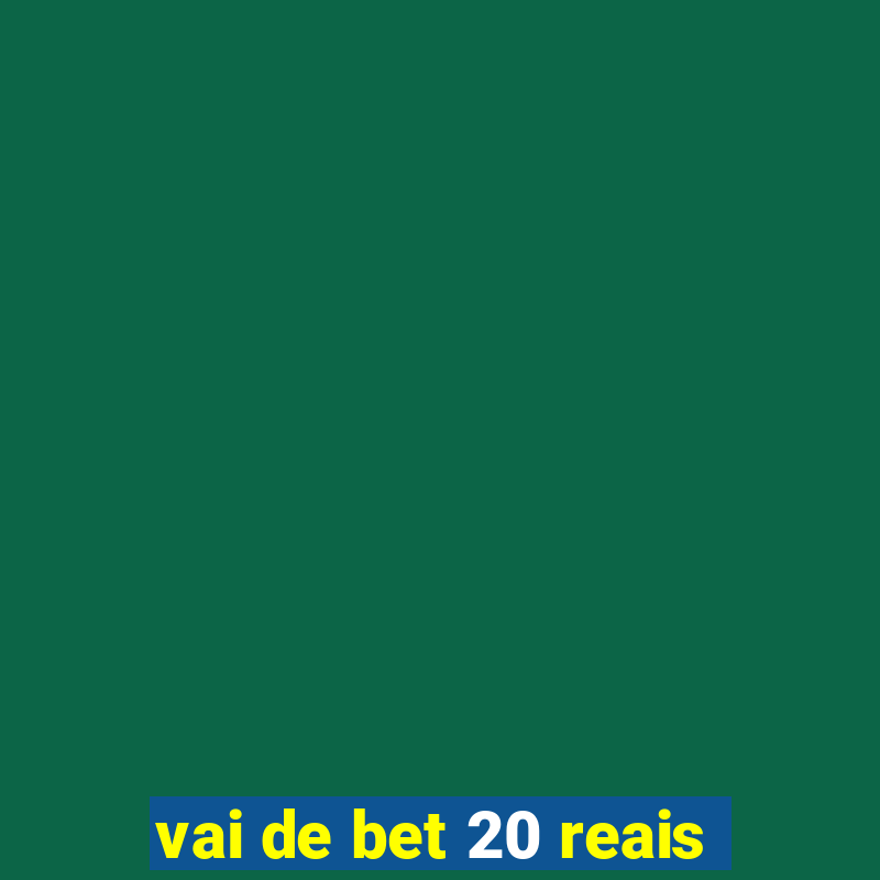 vai de bet 20 reais