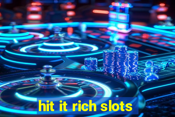 hit it rich slots