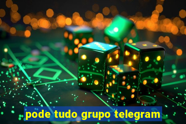 pode tudo grupo telegram