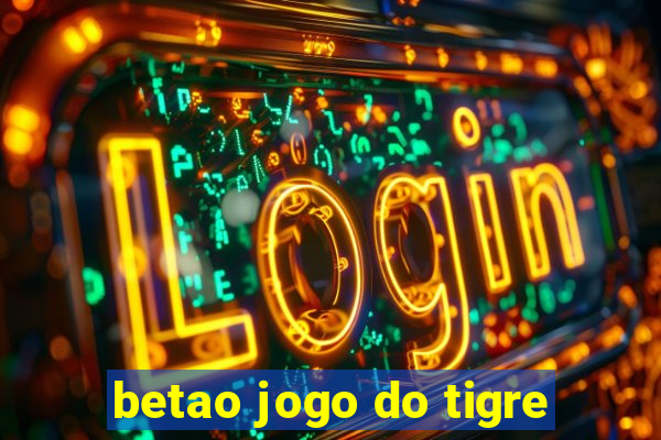 betao jogo do tigre