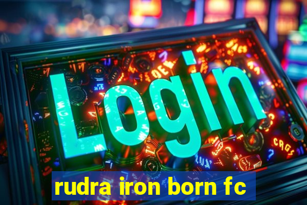 rudra iron born fc