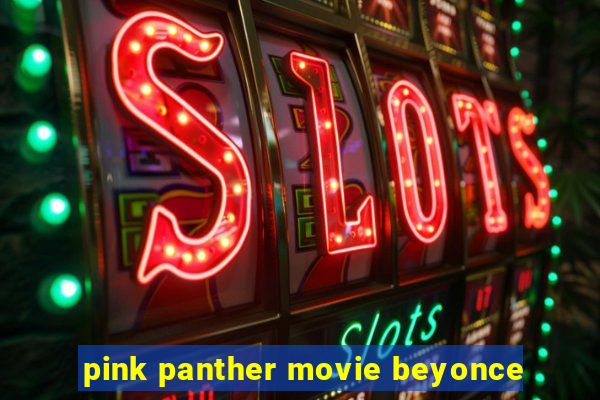 pink panther movie beyonce