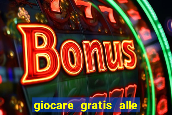 giocare gratis alle slot machine