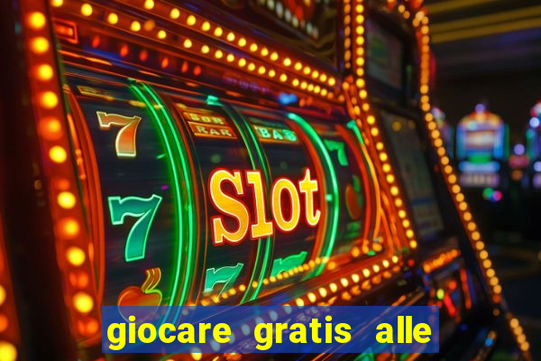 giocare gratis alle slot machine