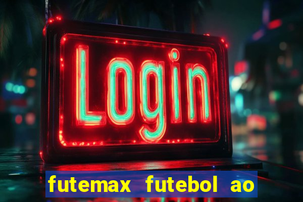 futemax futebol ao vivo atualizado