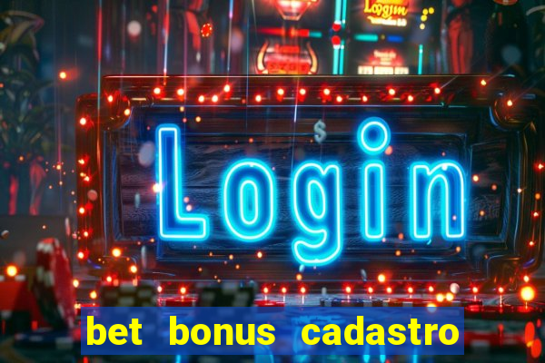 bet bonus cadastro sem deposito