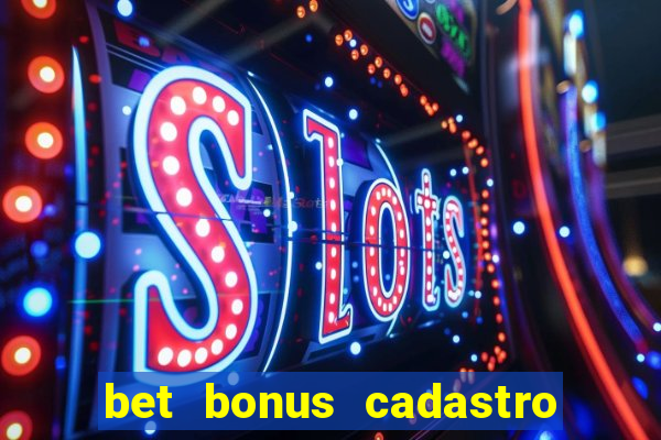 bet bonus cadastro sem deposito