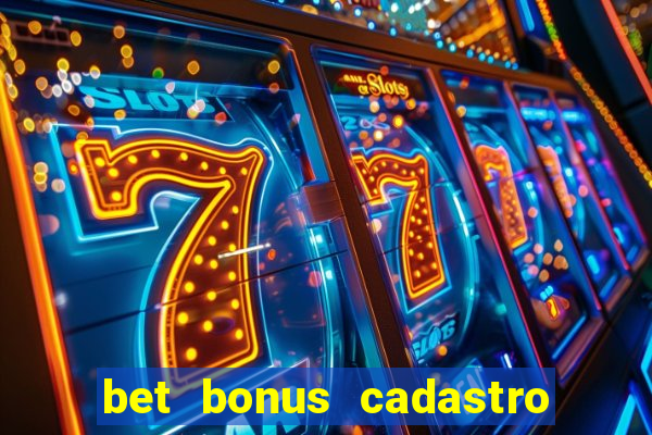 bet bonus cadastro sem deposito