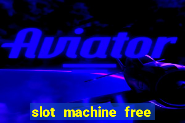 slot machine free slot machine