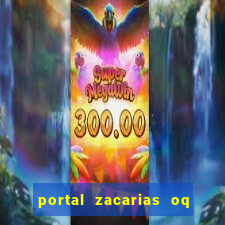 portal zacarias oq q e para falar