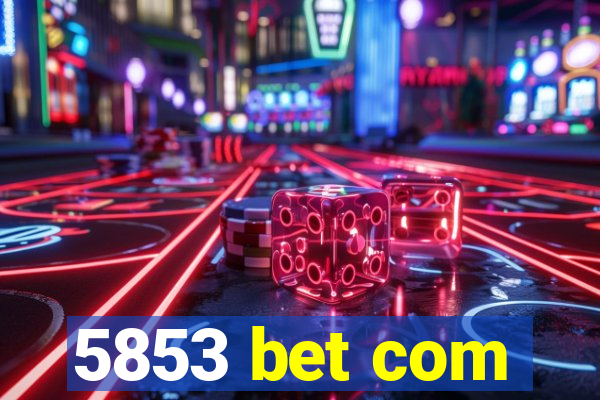 5853 bet com