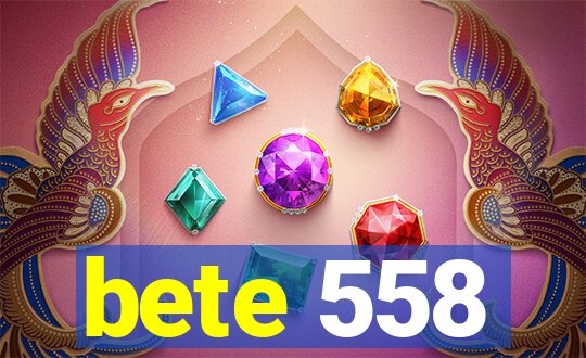 bete 558