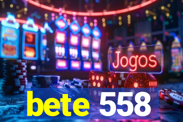 bete 558