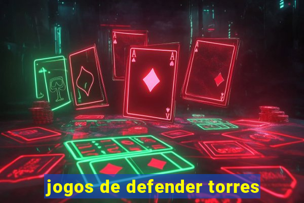 jogos de defender torres