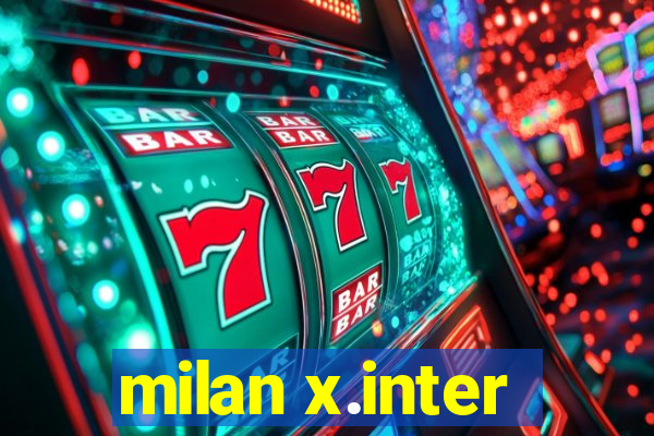 milan x.inter