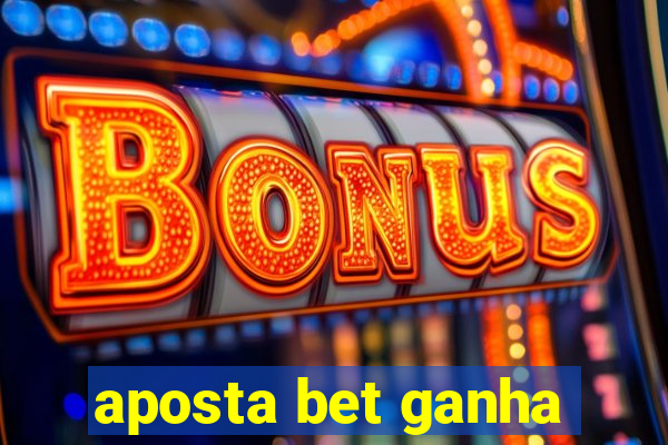 aposta bet ganha