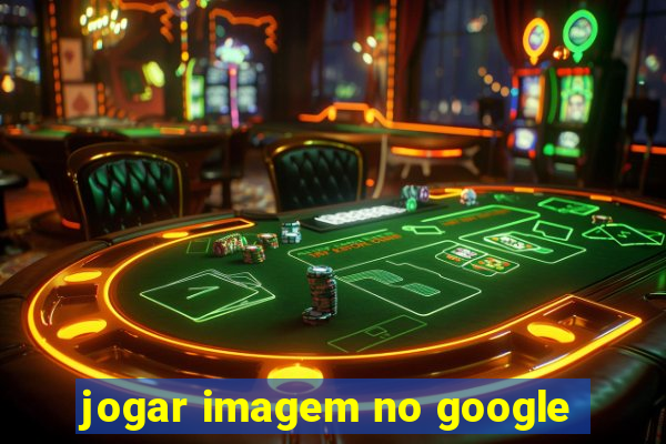 jogar imagem no google