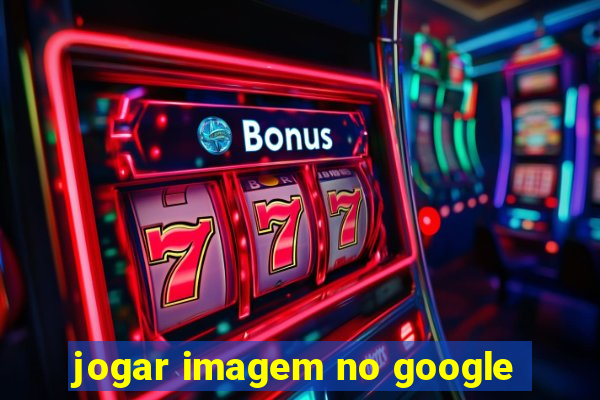 jogar imagem no google