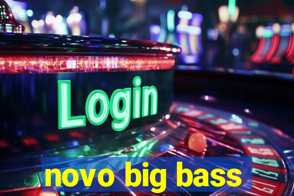 novo big bass