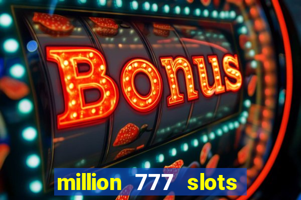 million 777 slots como sacar dinheiro