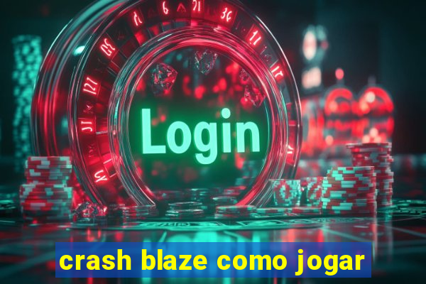 crash blaze como jogar