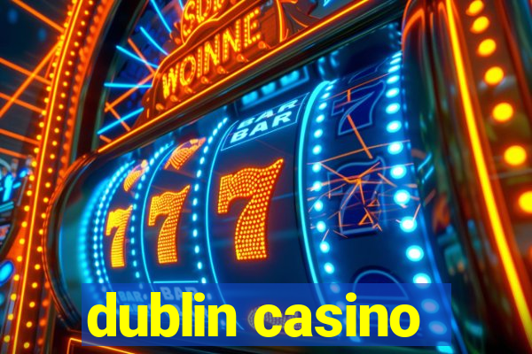 dublin casino