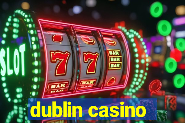 dublin casino