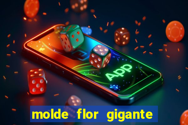 molde flor gigante de organza