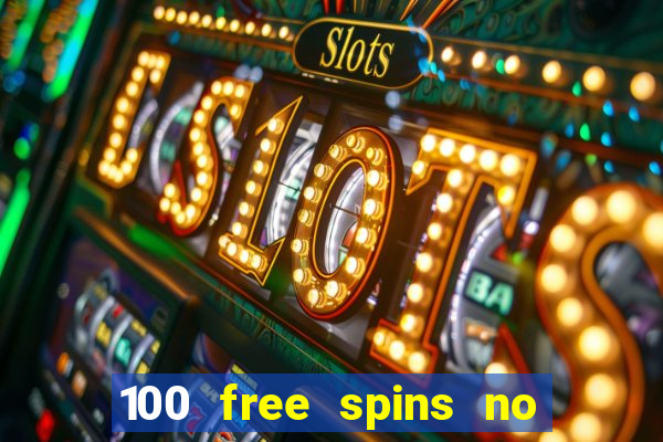 100 free spins no deposit casino