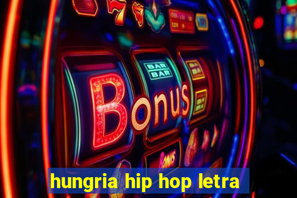 hungria hip hop letra