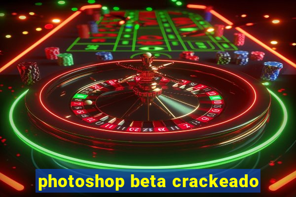 photoshop beta crackeado