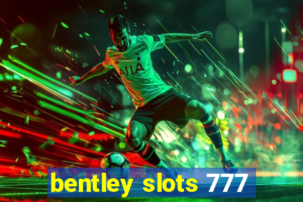 bentley slots 777