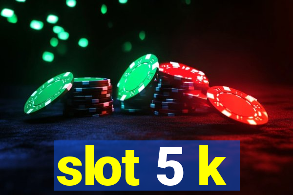 slot 5 k