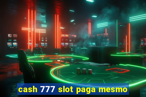 cash 777 slot paga mesmo