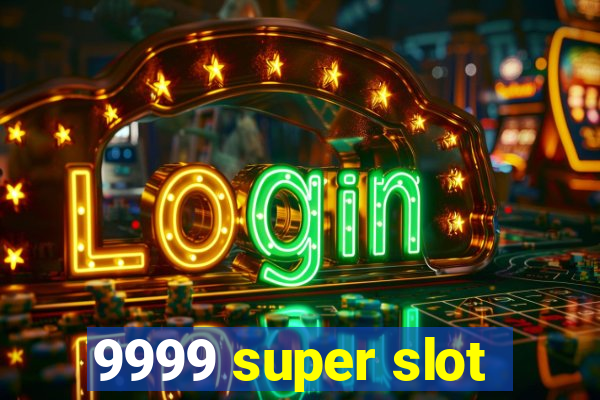 9999 super slot